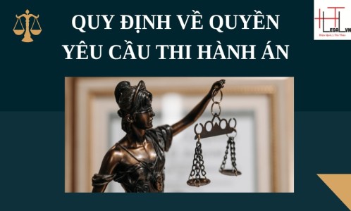 QUY ĐỊNH VỀ QUYỀN YÊU CẦU THI HÀNH ÁN? (CÔNG TY LUẬT TẠI QUẬN TÂN BÌNH TP HỒ CHÍ MINH)